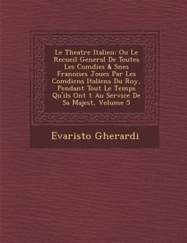 Paperback Le Theatre Italien: Ou Le Recueil General De Toutes Les Com&#65533;dies & S&#65533;&#65533;nes Fran&#65533;oises Jou&#65533;es Par Les Com [French] Book