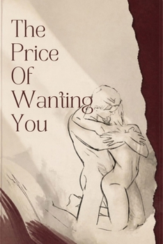THE PRICE OF WANTING YOU