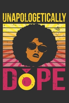 Paperback Unapologetically Dope: Unapologetically dope, black girls notebooks and journals, melanin and educated, boujee birthday gift 6x9 Journal Gift Book