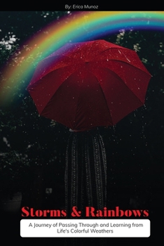 Paperback Storms and Rainbows: A Journey of Passing Through and Learning from Life's Colorful Weathers Book