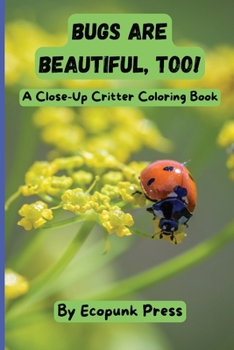 Paperback Bugs Are Beautiful, Too!: Close-Up Critter Coloring Book