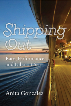 Hardcover Shipping Out: Race, Performance, and Labor at Sea Book