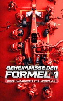 Geheimnisse der Formel 1 : Geschwindigkeit und Adrenalin (German Edition)