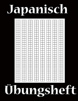Japanisch Übungsheft: Genkouyoushi Papier um das japanische Alphabet, sowie die Kanji Schriftzeichen zu üben