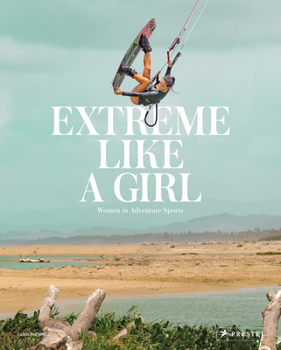 Hardcover Extreme Like a Girl: Women in Adventure Sports Book