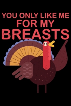 You Only Like Me For My Breasts: College Ruled Lined Writing Notebook Journal, 6x9, 120 Pages