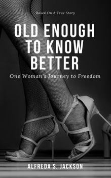 Paperback Old Enough To Know Better: One Woman's Journey to Freedom Book
