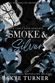 Smoke and Silver: A 1940's Dark Romance (Decades of Shadows)