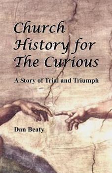 Paperback Church History for the Curious: A Story of Trial and Triumph Book