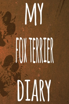 My Fox Terrier Diary: The perfect gift for the dog owner in your life - 6x9 119 page lined journal!