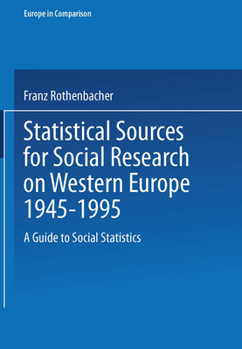 Statistical sources for social research on Western Europe 1945-1995: A guide to social statistics (Europe in comparison)