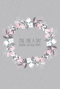 Paperback One Line a Day Journal for New Moms: Five Year Keepsake Memory Diary - Grey Pink Floral Wreath Book