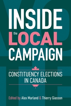 Paperback Inside the Local Campaign: Constituency Elections in Canada Book