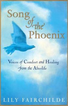 Hardcover Song of the Phoenix: Voices of Comfort and Healing from the Afterlife Book