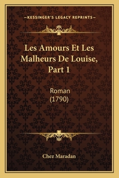 Paperback Les Amours Et Les Malheurs De Louise, Part 1: Roman (1790) Book