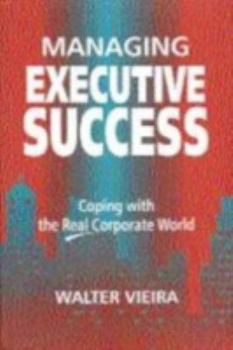 Hardcover Managing Executive Success: Coping with the Real Corporate World Book