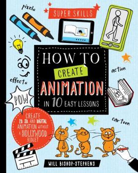 Hardcover How to Create Animation in 10 easy lessons (Super Skills) Book