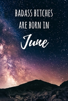 Badass Bitches Are Born In June: 6x9" Lined Galaxy Pattern Notebook/Journal Birthday Gift Idea For Women, Gag Bday Gifts