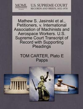 Paperback Mathew S. Jasinski et al., Petitioners, V. International Association of Machinists and Aerospace Workers. U.S. Supreme Court Transcript of Record with Book