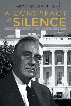 Paperback A Conspiracy of Silence: Franklin D. Roosevelt Impact on History Book