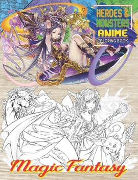 Magic Fantasy Anime Coloring Book: Heroes and Monsters coloring book with Warriors, Creatures, Dragons, Beautiful Warrior Women, Princesses, Wizards, ... Angels, and more Vol2 (Hasaway Anime Corner)