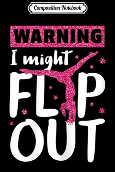 Paperback Composition Notebook: I Might Flip Out Funny Gymnast Cheerleading Gift Journal/Notebook Blank Lined Ruled 6x9 100 Pages Book