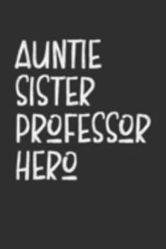 Aunt Sister Professor Hero: Aunt Journal, Diary, Notebook or Gift for Auntie