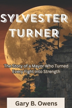 Paperback Sylvester Turner: The Story of a Mayor Who Turned Every Fight into Strength Book