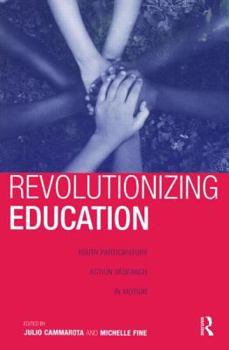 Paperback Revolutionizing Education: Youth Participatory Action Research in Motion Book