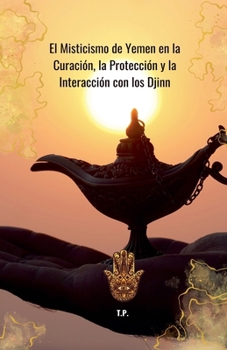 Paperback El Misticismo de Yemen en la Curación, la Protección y la Interacción Con los Djinn [Spanish] Book