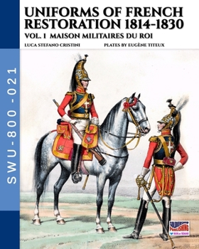 Paperback Uniforms of French Restoration 1814-1830 - Vol. 1: Maison Militaires du Roi Book