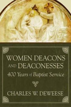 Paperback Women Deacons and Deaconesses: 400 Years of Baptist Service Book
