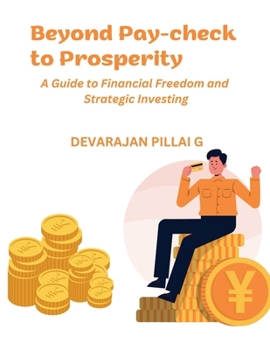 Paperback Beyond Pay-check to Prosperity: A Guide to Financial Freedom and Strategic Investing Book