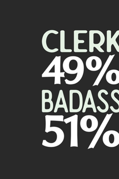 Paperback Clerk 49 % BADASS 51 %: Clerk Notebook - Clerk Journal - 110 SKETCH Paper Pages - 6 x 9 - Handlettering - Logbook Book