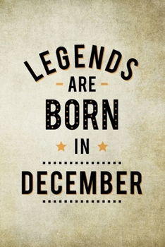 Paperback Legends Are Born In December: Birthday Gift for Men, Notebook to Write In For Father Or Husband Book