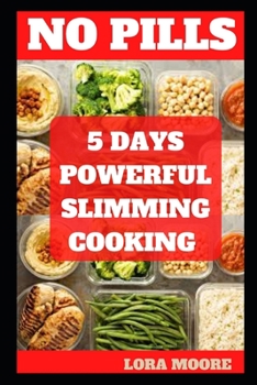 Paperback No Pills: 5 Days Powerful Slimming Cooking Book