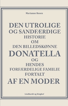 Den utrolige og sandfærdige historie om den billedskønne Donatella og hendes forfærdelige familie fortalt af en moder