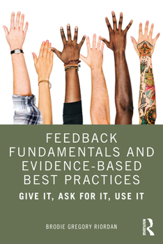 Paperback Feedback Fundamentals and Evidence-Based Best Practices: Give It, Ask for It, Use It Book