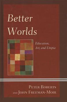 Hardcover Better Worlds: Education, Art, and Utopia Book