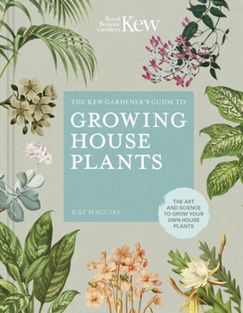 Hardcover The Kew Gardener's Guide to Growing House Plants: The Art and Science to Grow Your Own House Plants Book