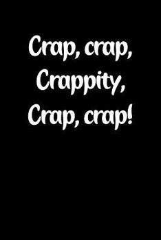 Paperback Crap, Crap, Crappity, Crap, Crap!: Fun Gag Gift Notebook for Women or Men Book
