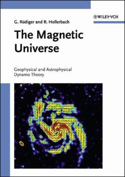 Hardcover The Magnetic Universe: Geophysical and Astrophysical Dynamo Theory Book