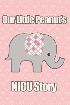 Paperback Our Little Peanut's NICU Story: A Pink Elephant Neonatal Intensive Care Journal Book