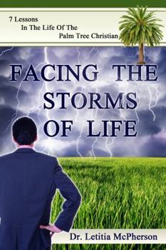 Paperback Facing the Storms of Life: 7 Lessons in the Life of the Palm Tree Christian Book
