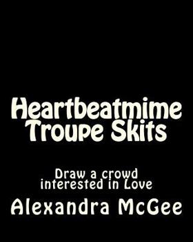 Paperback Heartbeatmime Troupe Skits: Draw a crowd interested in Love Book