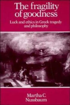 Paperback The Fragility of Goodness: Luck and Ethics in Greek Tragedy and Philosophy Book
