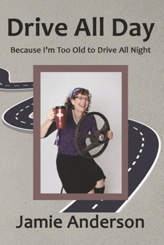 Paperback Drive All Day: Because I'm Too Old to Drive All Night Book