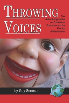 Paperback Throwing Voices: Five Autoethnographies on Postradical Education and the Fine Art of Misdirection Book