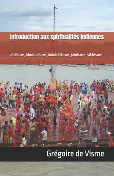 Paperback Introduction aux spiritualités indiennes: védisme, hindouisme, bouddhisme, jaïnisme, sikhisme [French] Book