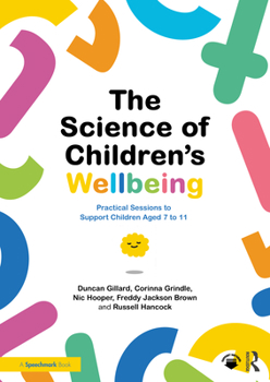 Paperback The Science of Children's Wellbeing: Practical Sessions to Support Children Aged 7 to 11 Book